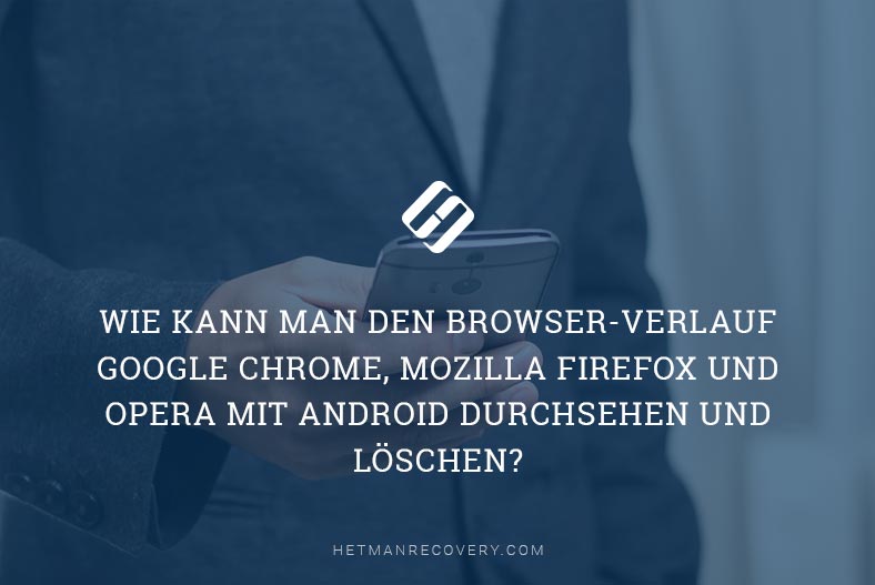 Browser-Verlauf auf Android: Google Chrome, Mozilla Firefox, Opera