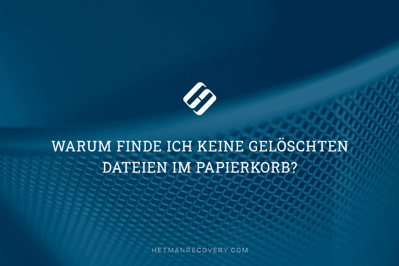 Gelöschte Dateien nicht im Papierkorb: Gründe & Lösungen