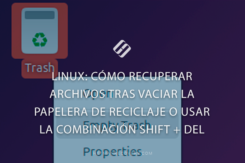 Linux: cómo recuperar archivos tras vaciar la papelera de reciclaje o usar la combinación Shift + Del