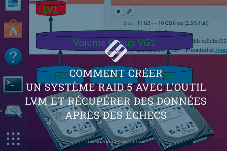 Comment créer un système RAID 5 avec l’outil LVM et récupérer des données après des échecs