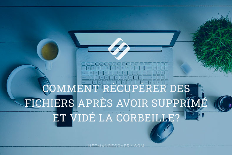 Comment récupérer des fichiers après avoir supprimé et vidé la corbeille?