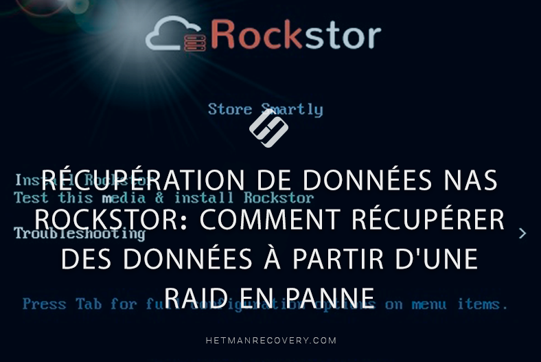 Récupération de données NAS Rockstor: comment récupérer des données à partir d’une RAID en panne Récupération de données NAS Rockstor: comment récupérer des données à partir d’une RAID en panne