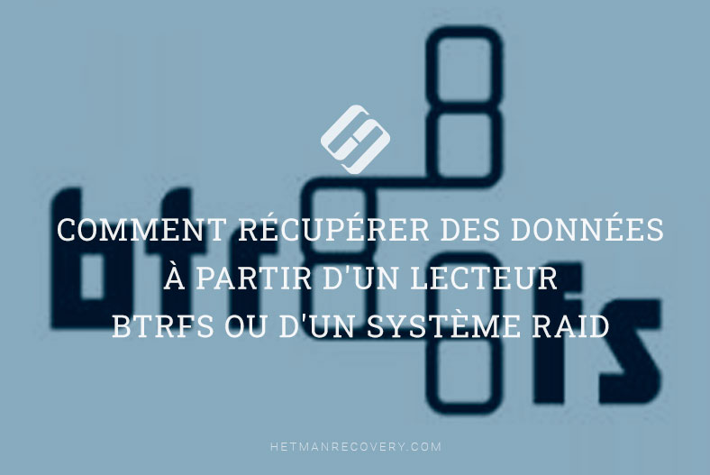 Comment récupérer des données à partir d’un lecteur BtrFS ou d’un système RAID