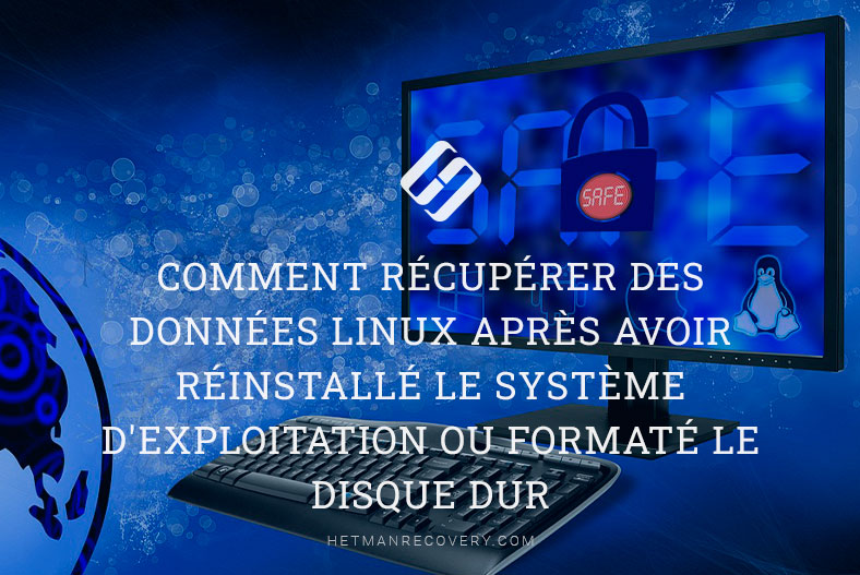 Comment récupérer des données Linux après avoir réinstallé le système d’exploitation ou formaté le disque dur