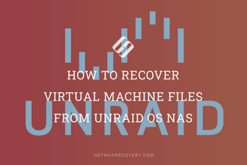 Unraid OS NAS Data Recovery: How to Retrieve Virtual Machine Files