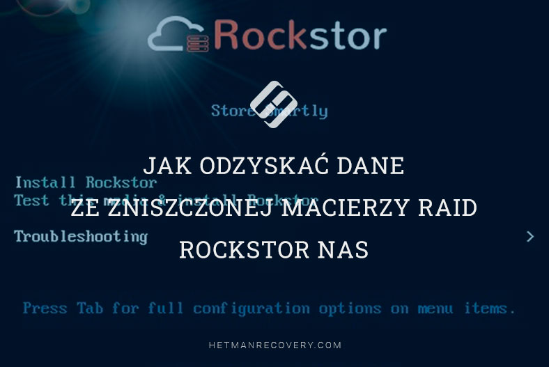 Bezpieczne odzyskiwanie danych z zniszczonej macierzy RAID Rockstor NAS Bezpieczne odzyskiwanie danych z zniszczonej macierzy RAID Rockstor NAS