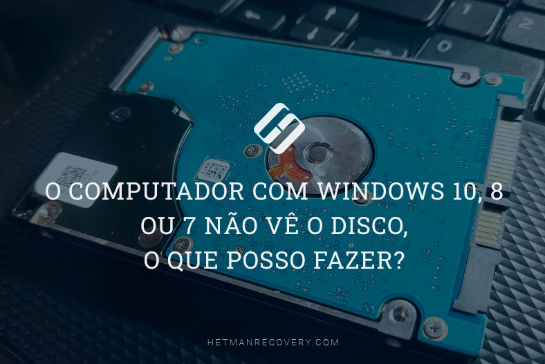 O computador com Windows 10, 8 ou 7 não vê o disco, o que posso fazer?